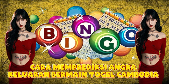 Cara Memprediksi Angka Keluaran Bermain Togel Cambodia