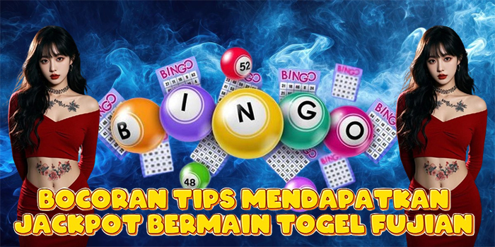 Bocoran Tips Mendapatkan Jackpot Bermain Togel Fujian
